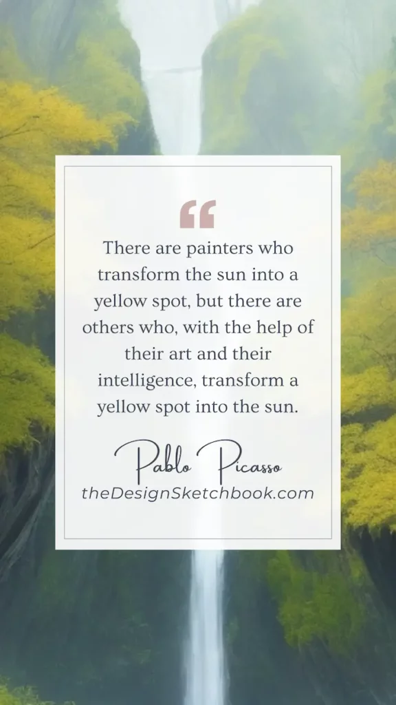 72. There are painters who transform the sun into a yellow spot, but there are others who, with the help of their art and their intelligence, transform a yellow spot into the sun. - Pablo Picasso